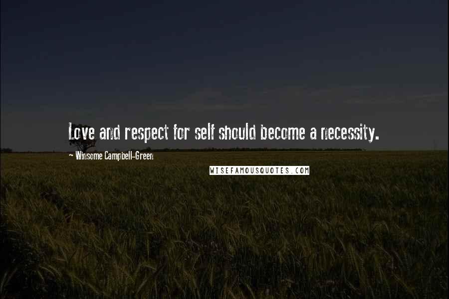 Winsome Campbell-Green Quotes: Love and respect for self should become a necessity.