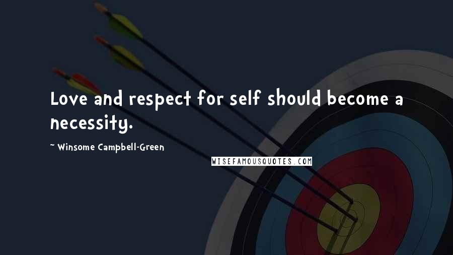 Winsome Campbell-Green Quotes: Love and respect for self should become a necessity.