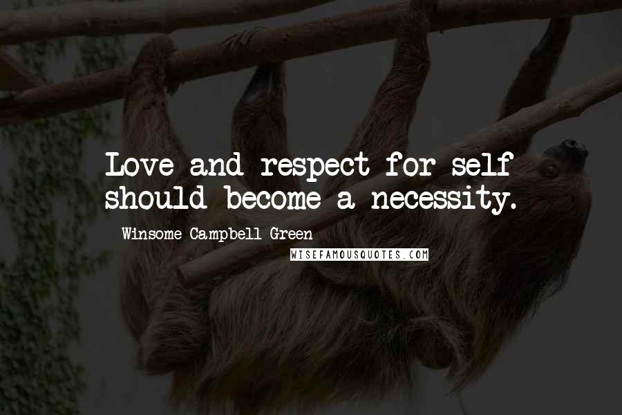 Winsome Campbell-Green Quotes: Love and respect for self should become a necessity.