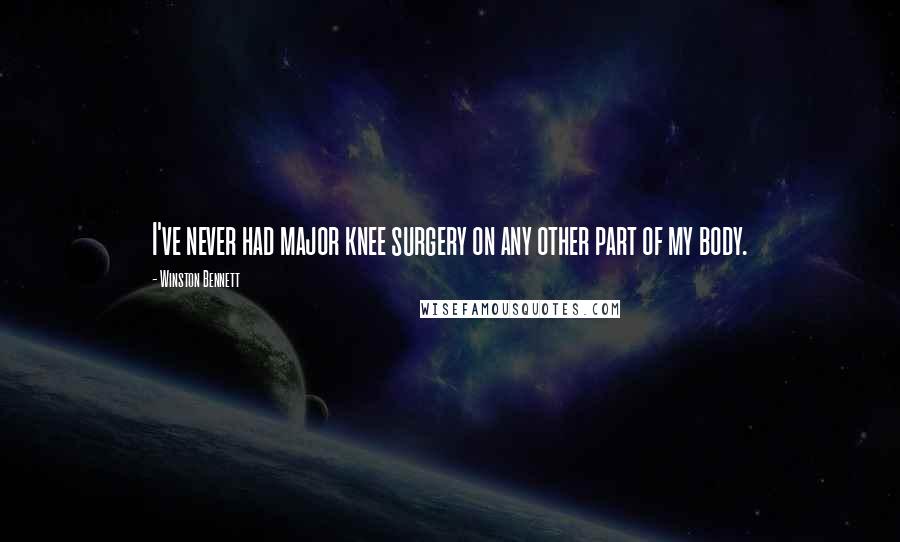 Winston Bennett Quotes: I've never had major knee surgery on any other part of my body.