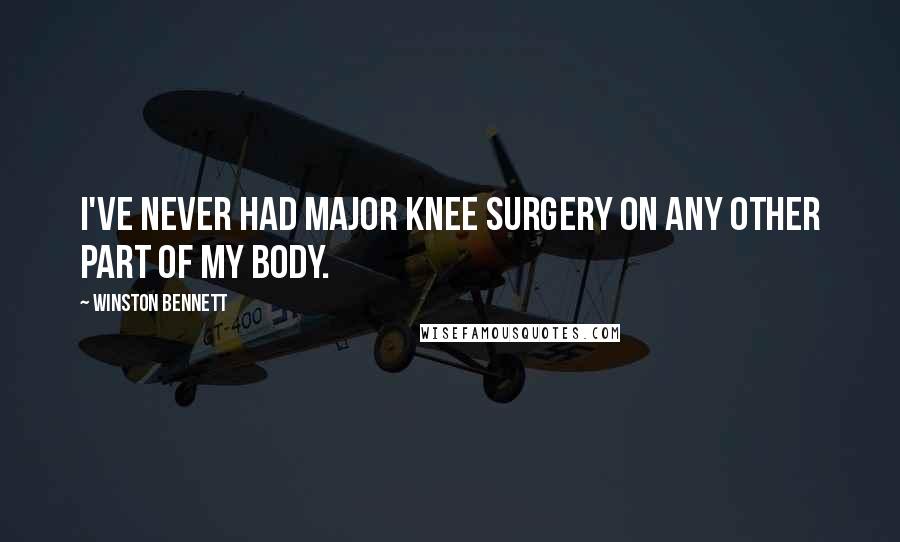 Winston Bennett Quotes: I've never had major knee surgery on any other part of my body.
