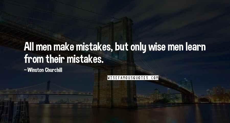 Winston Churchill Quotes: All men make mistakes, but only wise men learn from their mistakes.