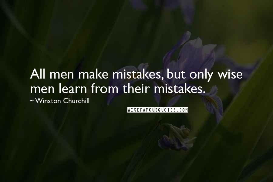 Winston Churchill Quotes: All men make mistakes, but only wise men learn from their mistakes.