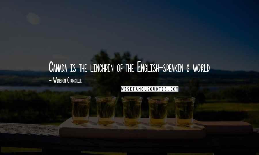 Winston Churchill Quotes: Canada is the linchpin of the English-speakin g world