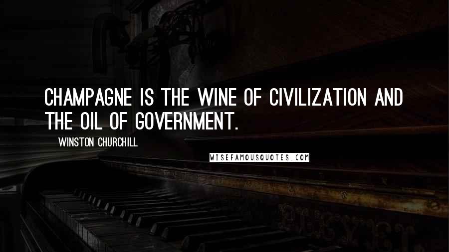 Winston Churchill Quotes: Champagne is the wine of civilization and the oil of government.