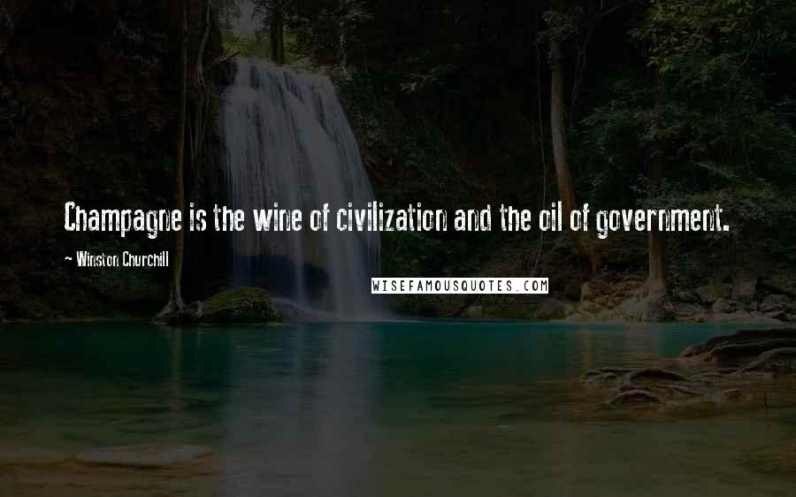 Winston Churchill Quotes: Champagne is the wine of civilization and the oil of government.