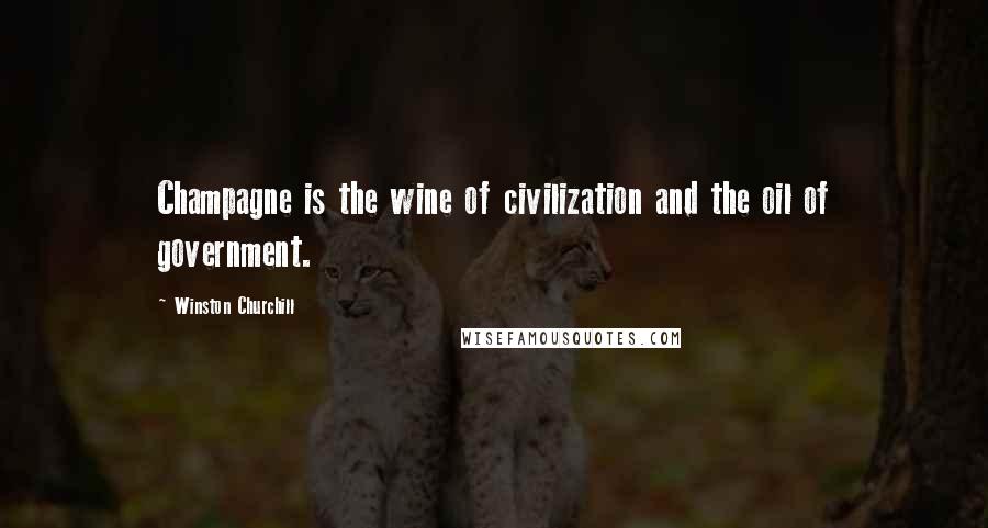 Winston Churchill Quotes: Champagne is the wine of civilization and the oil of government.