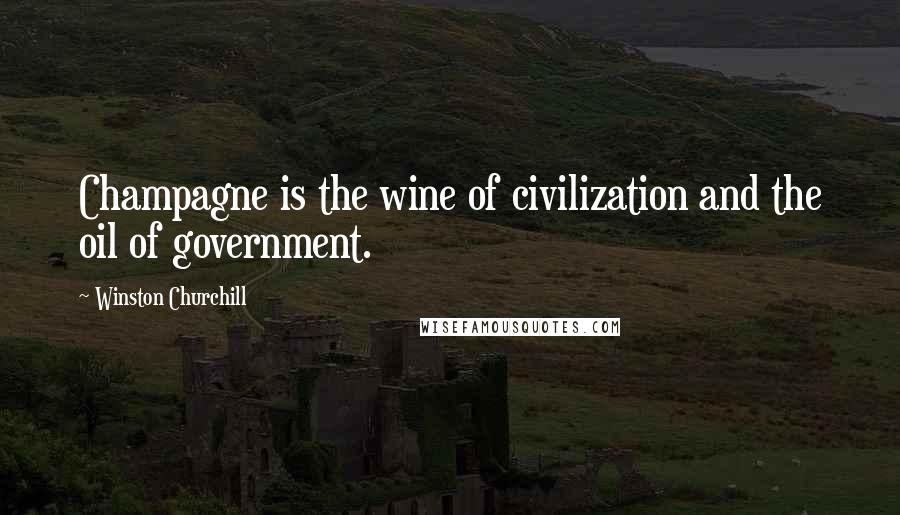 Winston Churchill Quotes: Champagne is the wine of civilization and the oil of government.