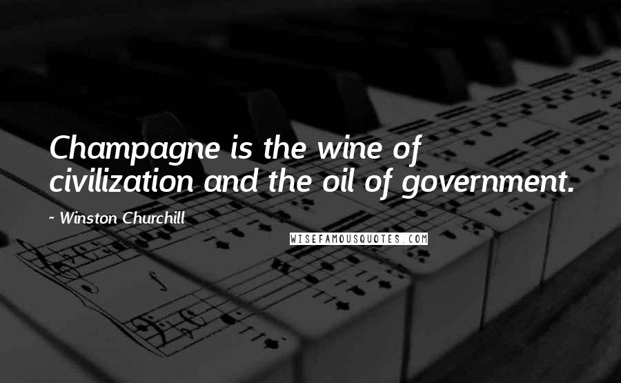 Winston Churchill Quotes: Champagne is the wine of civilization and the oil of government.