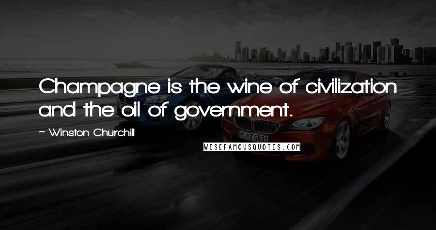 Winston Churchill Quotes: Champagne is the wine of civilization and the oil of government.