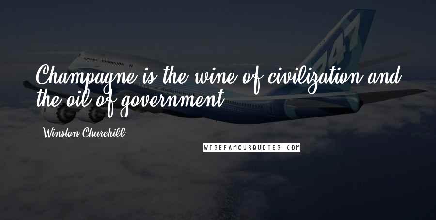 Winston Churchill Quotes: Champagne is the wine of civilization and the oil of government.