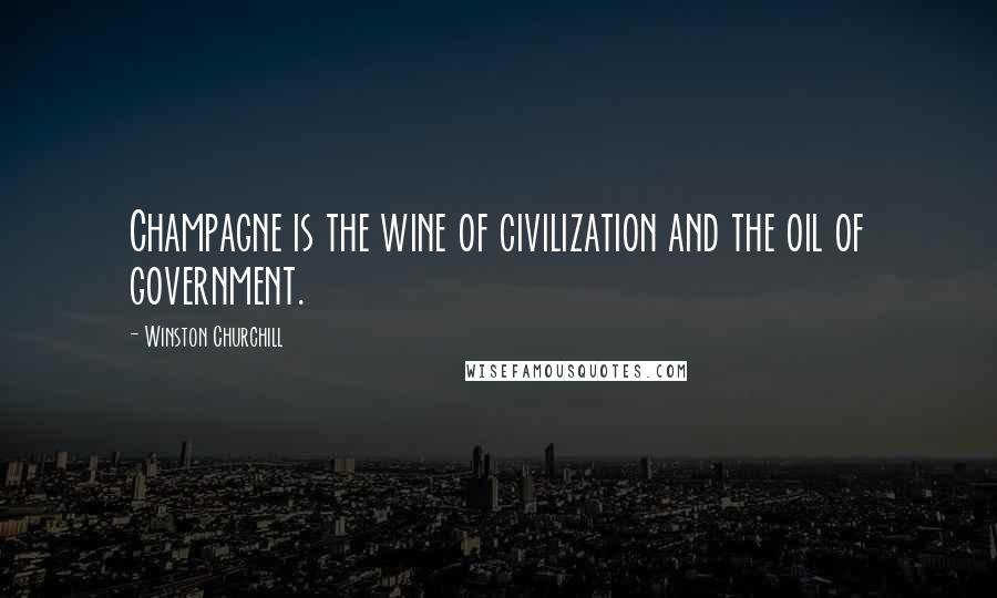 Winston Churchill Quotes: Champagne is the wine of civilization and the oil of government.