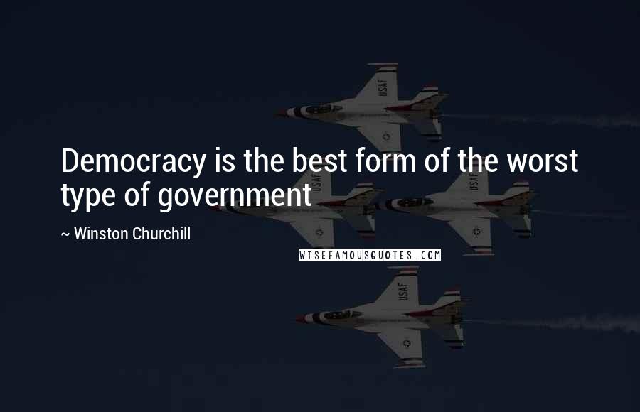 Winston Churchill Quotes: Democracy is the best form of the worst type of government