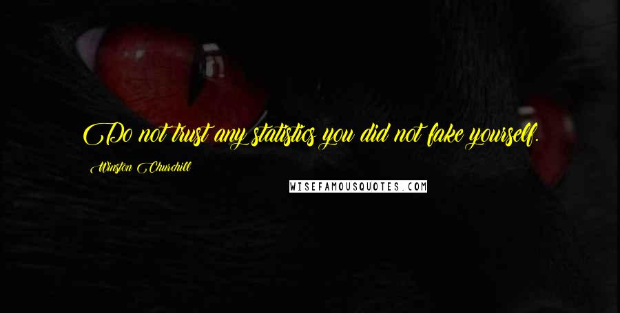 Winston Churchill Quotes: Do not trust any statistics you did not fake yourself.