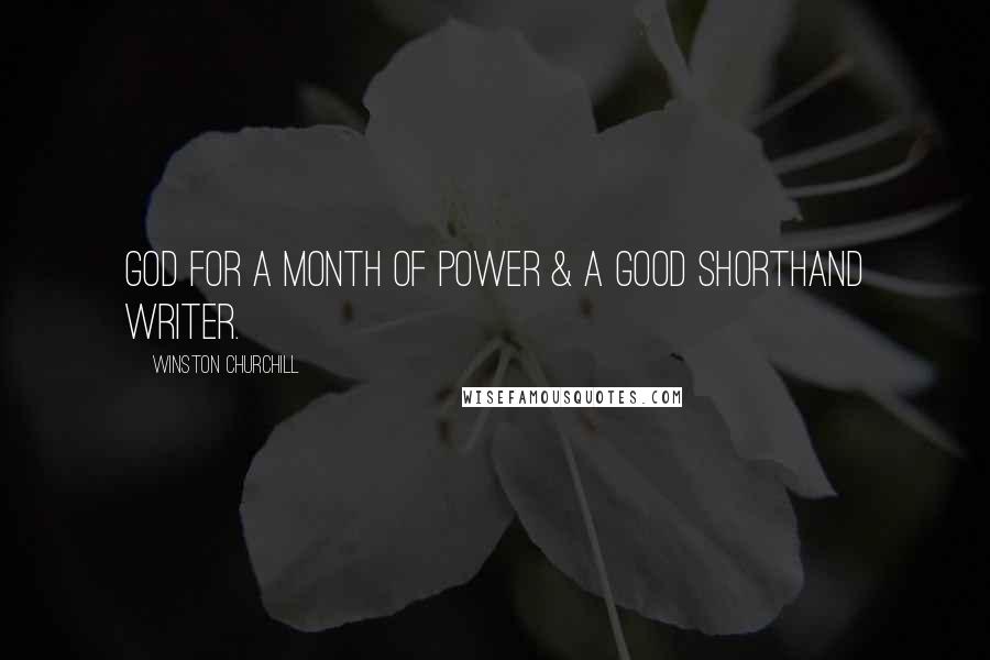 Winston Churchill Quotes: God for a month of power & a good shorthand writer.