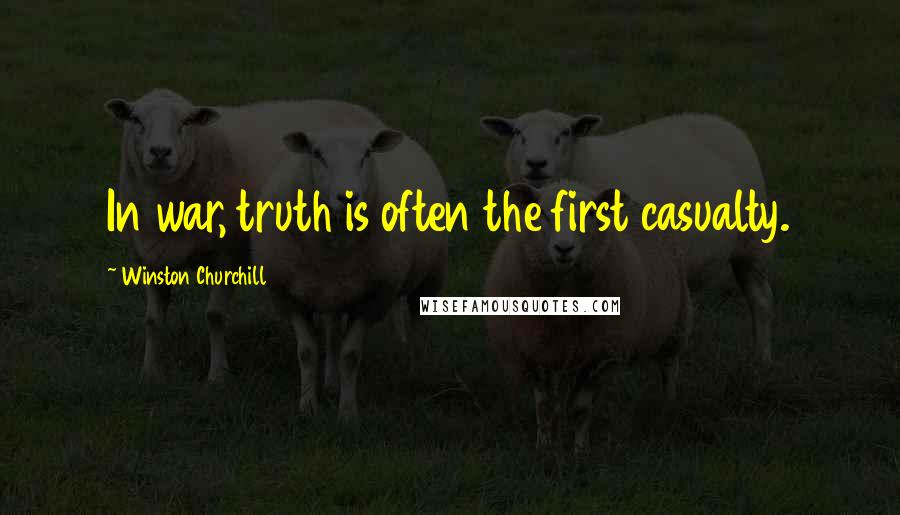 Winston Churchill Quotes: In war, truth is often the first casualty.