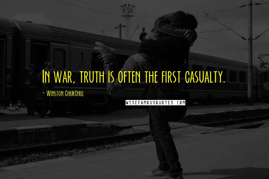 Winston Churchill Quotes: In war, truth is often the first casualty.