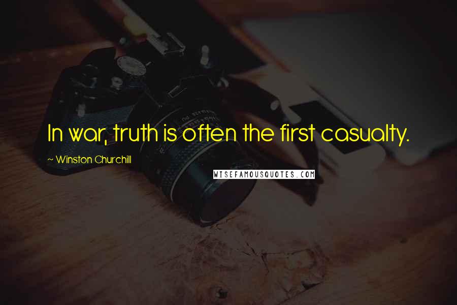 Winston Churchill Quotes: In war, truth is often the first casualty.