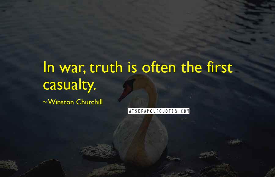 Winston Churchill Quotes: In war, truth is often the first casualty.