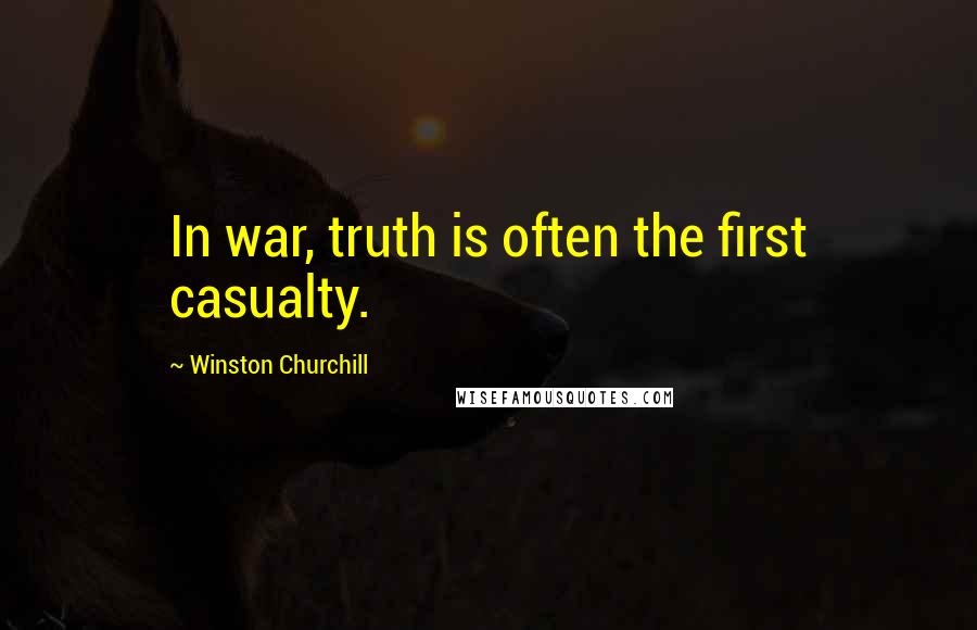 Winston Churchill Quotes: In war, truth is often the first casualty.