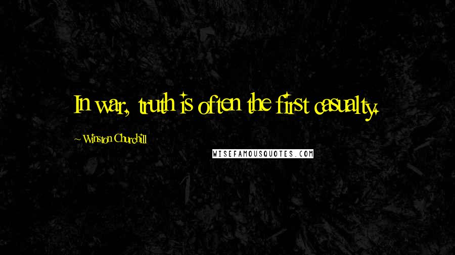 Winston Churchill Quotes: In war, truth is often the first casualty.