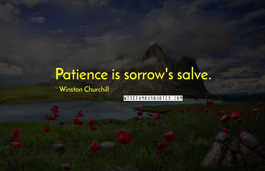 Winston Churchill Quotes: Patience is sorrow's salve.