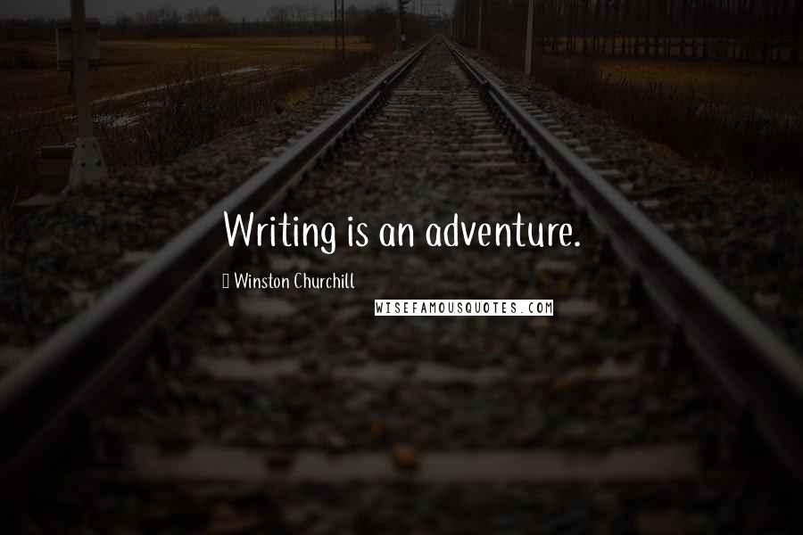 Winston Churchill Quotes: Writing is an adventure.