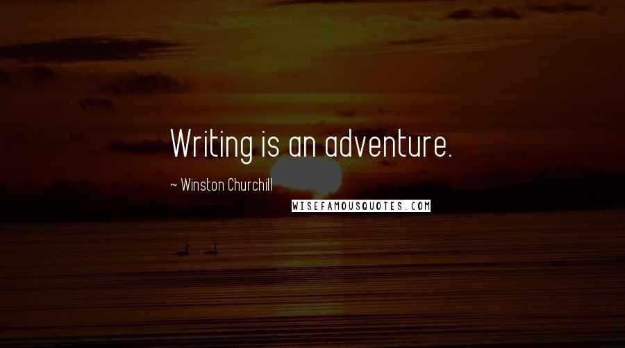 Winston Churchill Quotes: Writing is an adventure.