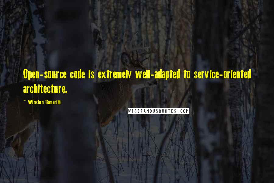 Winston Damarillo Quotes: Open-source code is extremely well-adapted to service-oriented architecture.