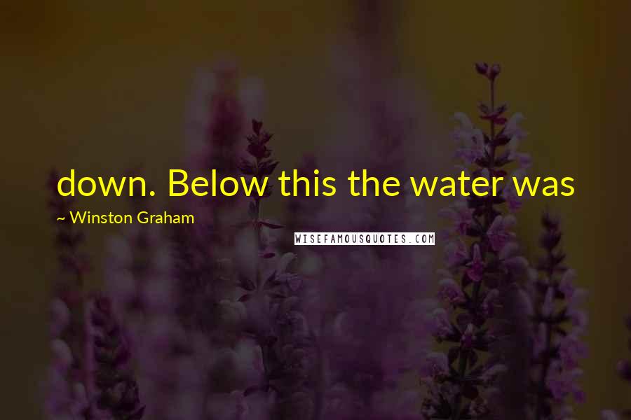 Winston Graham Quotes: down. Below this the water was