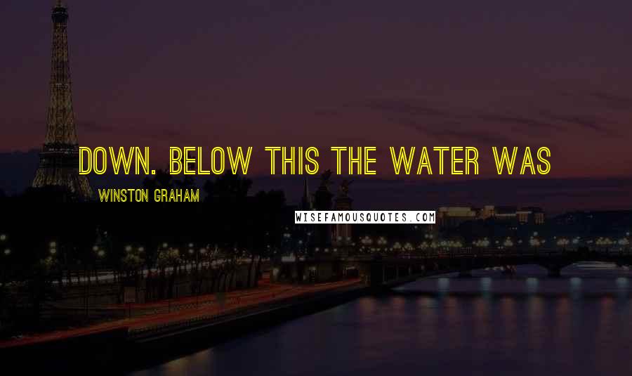 Winston Graham Quotes: down. Below this the water was