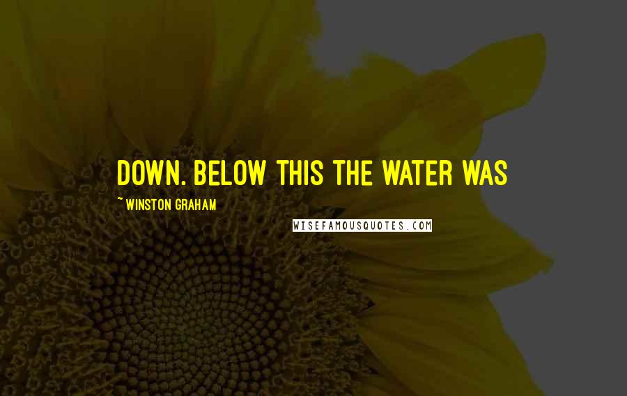 Winston Graham Quotes: down. Below this the water was