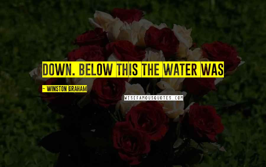 Winston Graham Quotes: down. Below this the water was