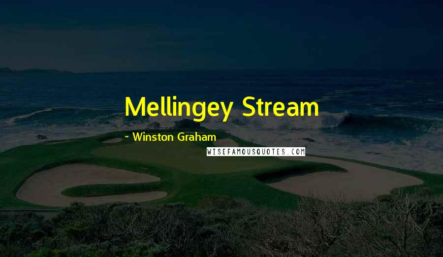 Winston Graham Quotes: Mellingey Stream