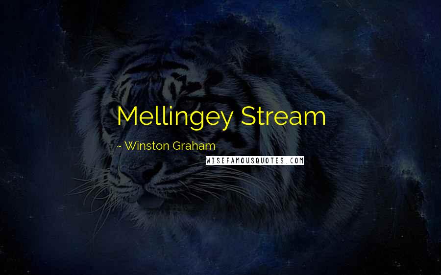 Winston Graham Quotes: Mellingey Stream