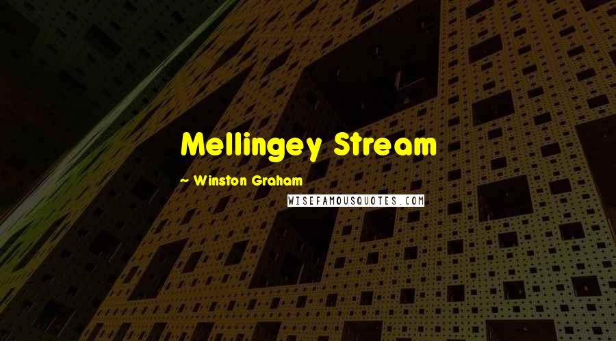 Winston Graham Quotes: Mellingey Stream