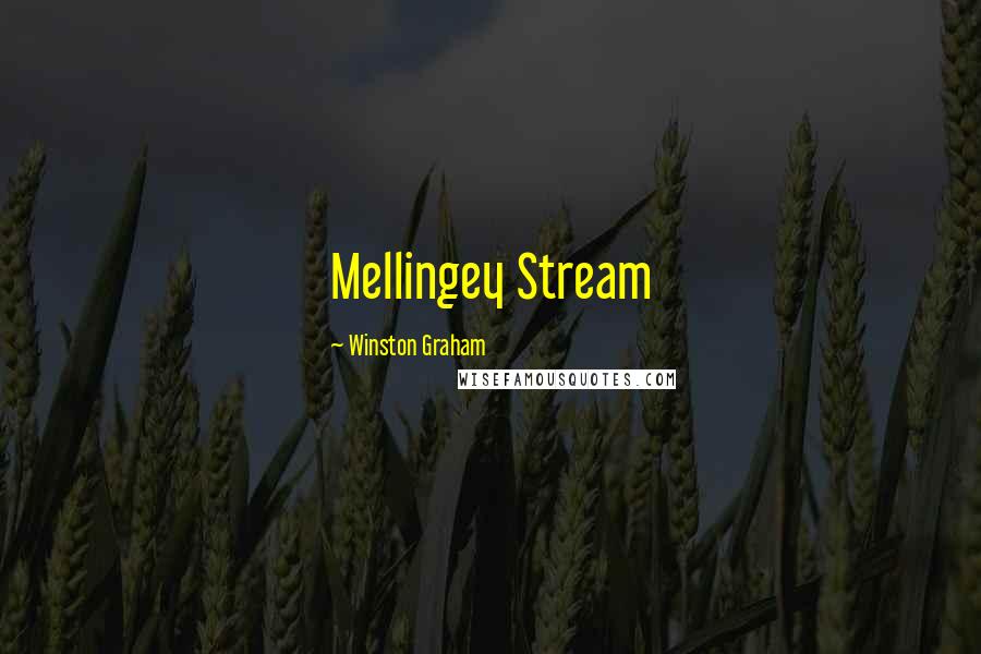 Winston Graham Quotes: Mellingey Stream