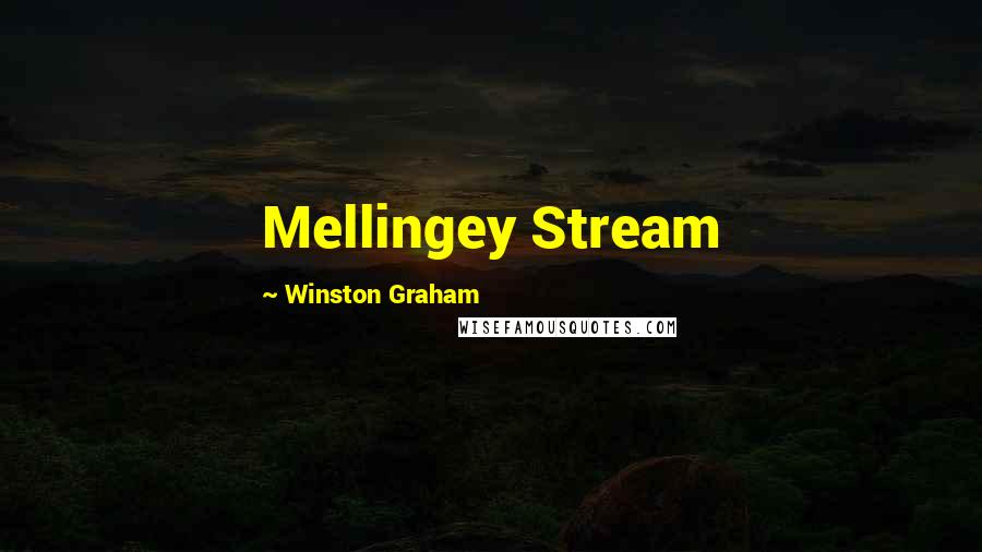 Winston Graham Quotes: Mellingey Stream