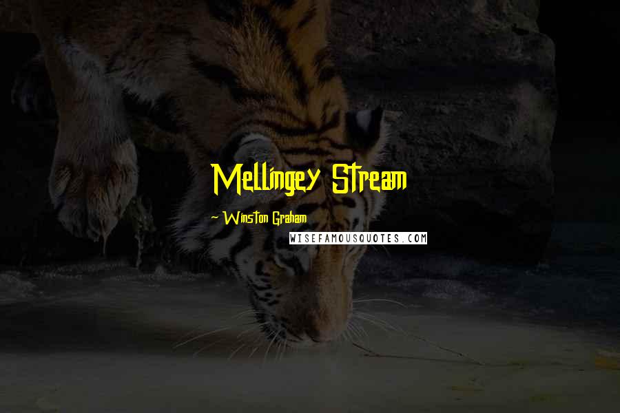 Winston Graham Quotes: Mellingey Stream