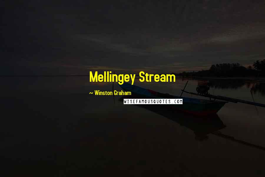 Winston Graham Quotes: Mellingey Stream