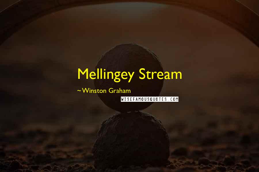 Winston Graham Quotes: Mellingey Stream