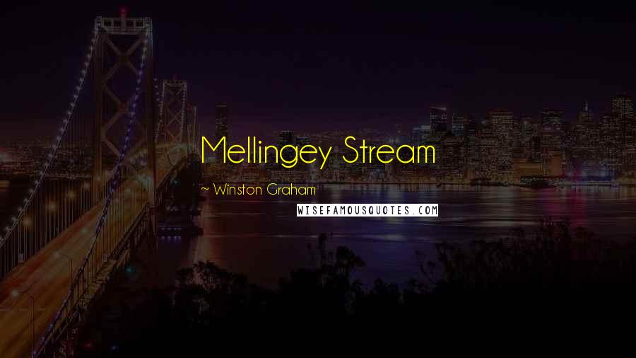 Winston Graham Quotes: Mellingey Stream