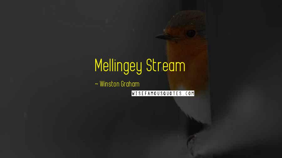 Winston Graham Quotes: Mellingey Stream