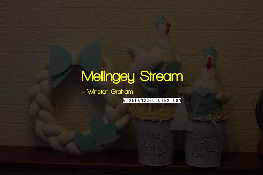 Winston Graham Quotes: Mellingey Stream