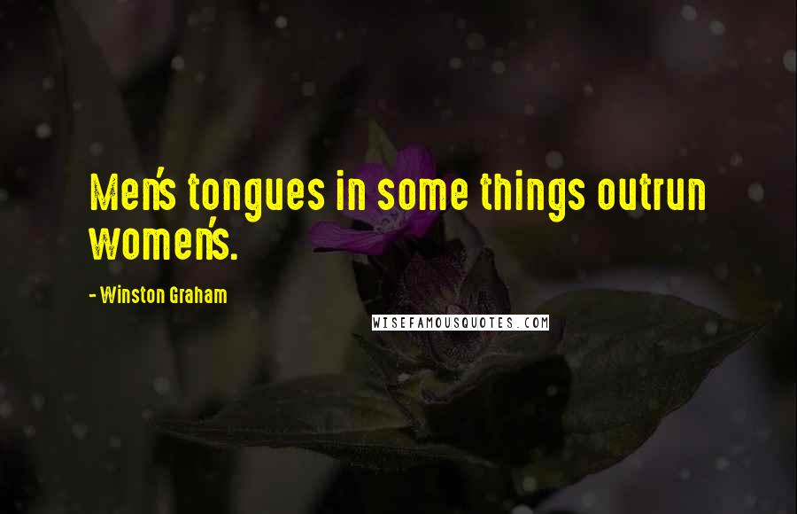 Winston Graham Quotes: Men's tongues in some things outrun women's.