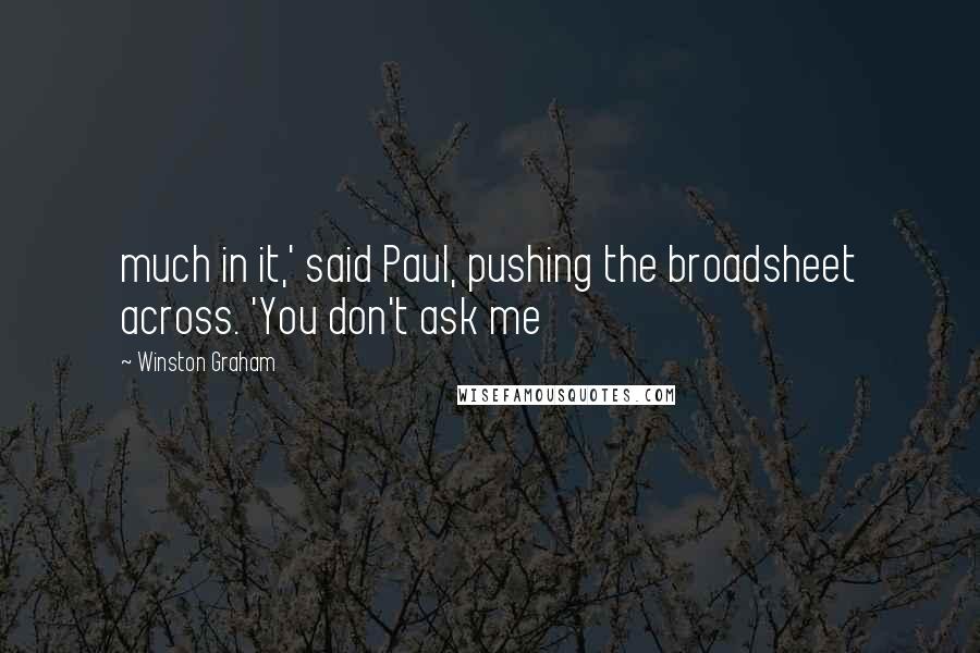 Winston Graham Quotes: much in it,' said Paul, pushing the broadsheet across. 'You don't ask me