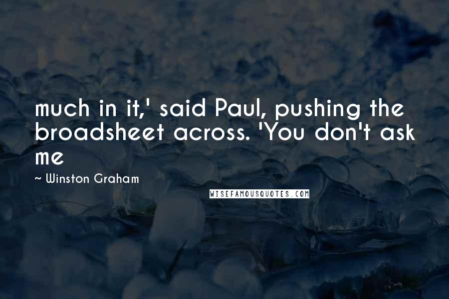 Winston Graham Quotes: much in it,' said Paul, pushing the broadsheet across. 'You don't ask me