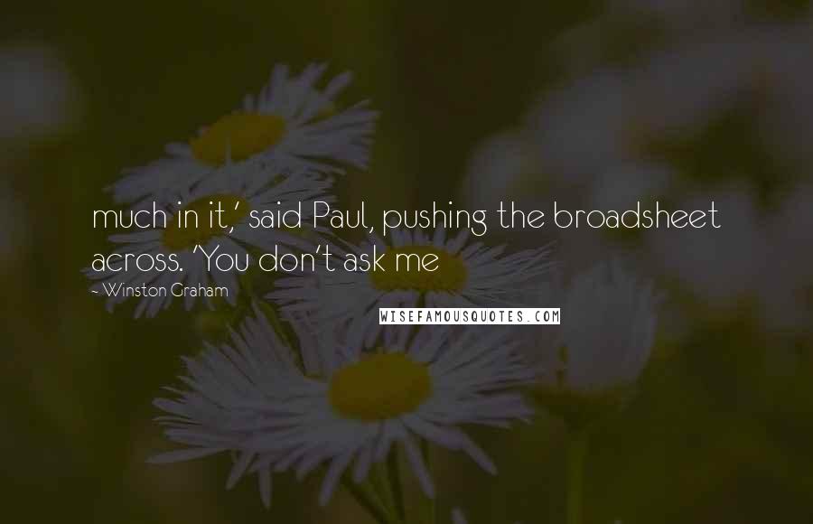 Winston Graham Quotes: much in it,' said Paul, pushing the broadsheet across. 'You don't ask me