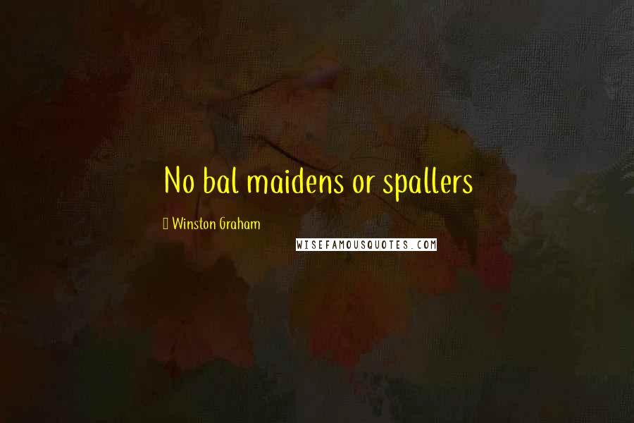 Winston Graham Quotes: No bal maidens or spallers