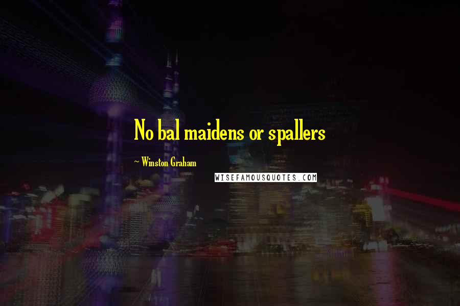 Winston Graham Quotes: No bal maidens or spallers